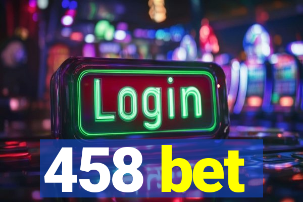 458 bet